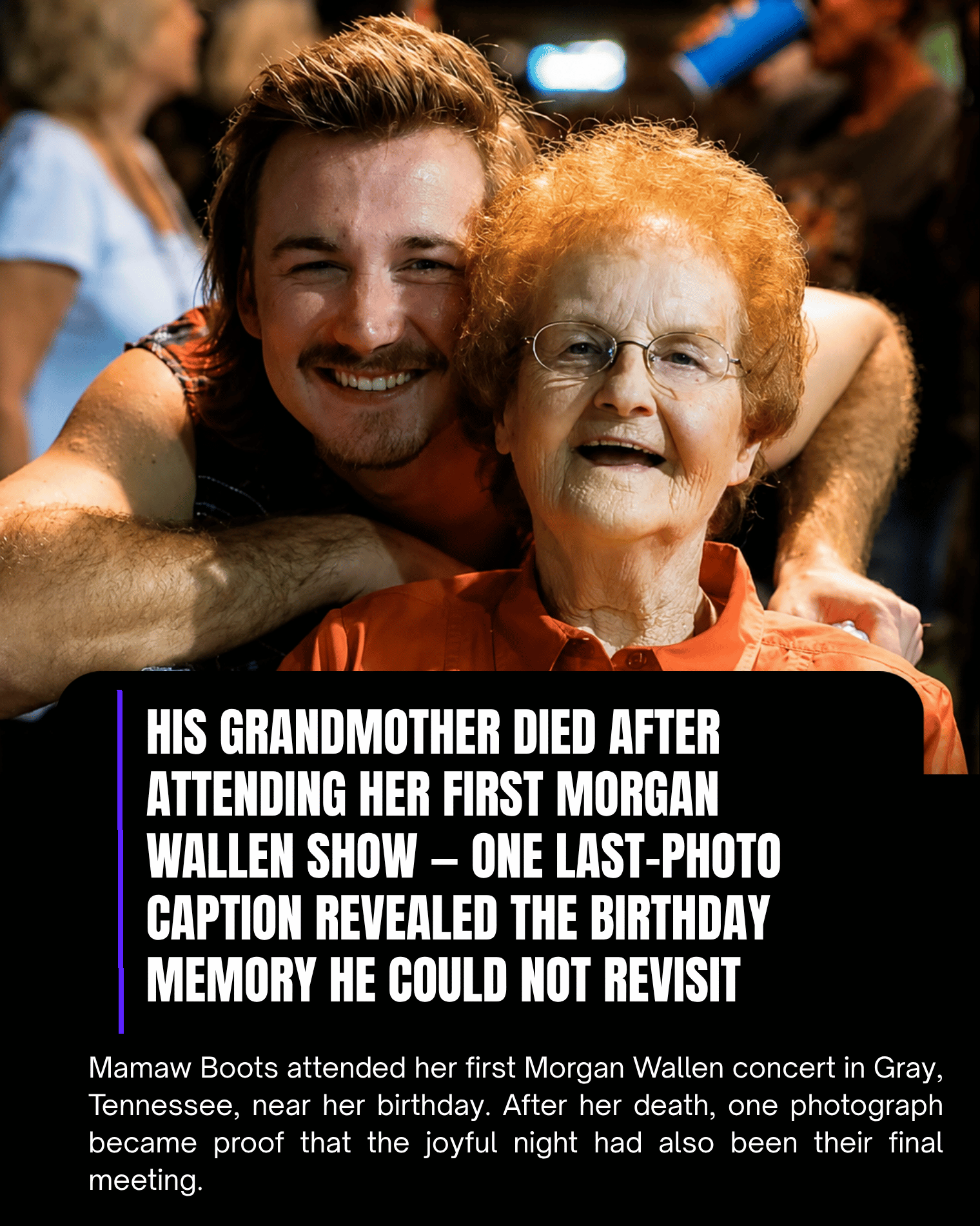 His Grandmother Died After Attending Her First Morgan Wallen Show — One Last-Photo Caption Revealed the Birthday Memory He Could Not Revisit