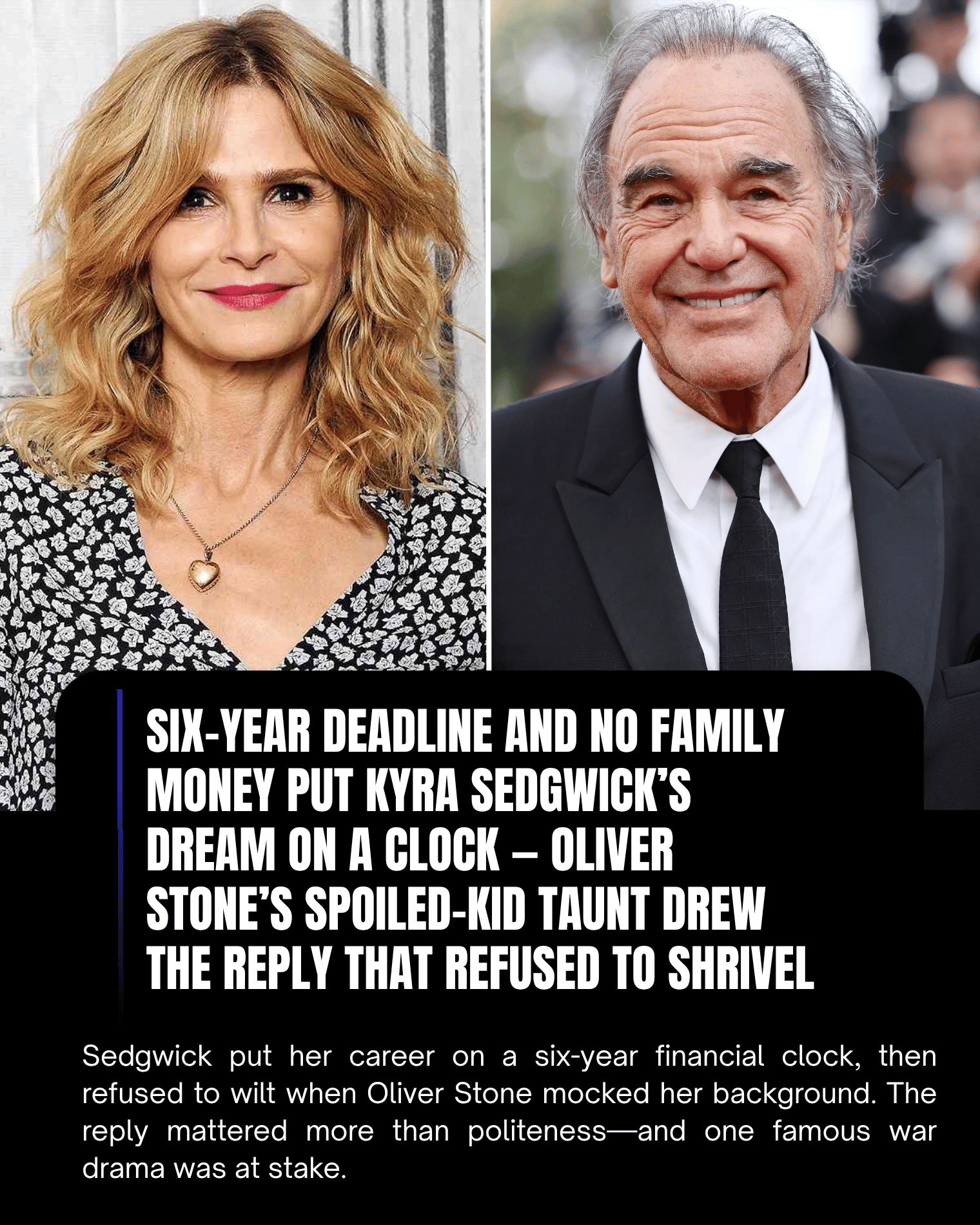 Six-Year Deadline and No Family Money Put Kyra Sedgwick’s Dream on a Clock — Oliver Stone’s Spoiled-Kid Taunt Drew the Reply That Refused to Shrivel