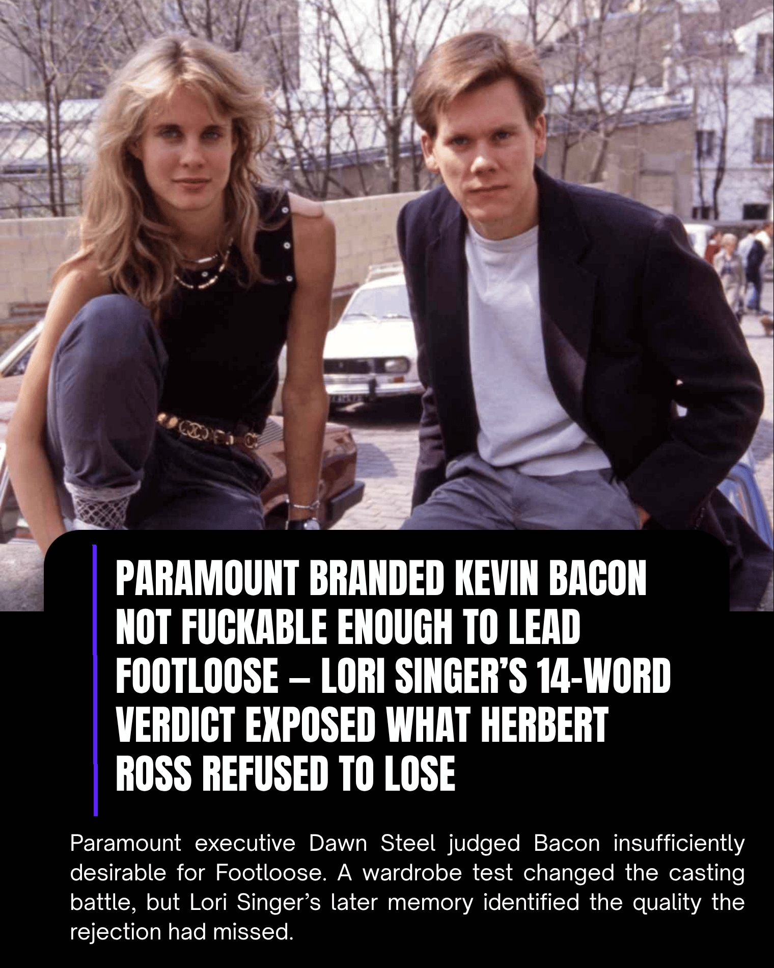 Paramount Branded Kevin Bacon Not Fuckable Enough to Lead Footloose — Lori Singer’s 14-Word Verdict Exposed What Herbert Ross Refused to Lose