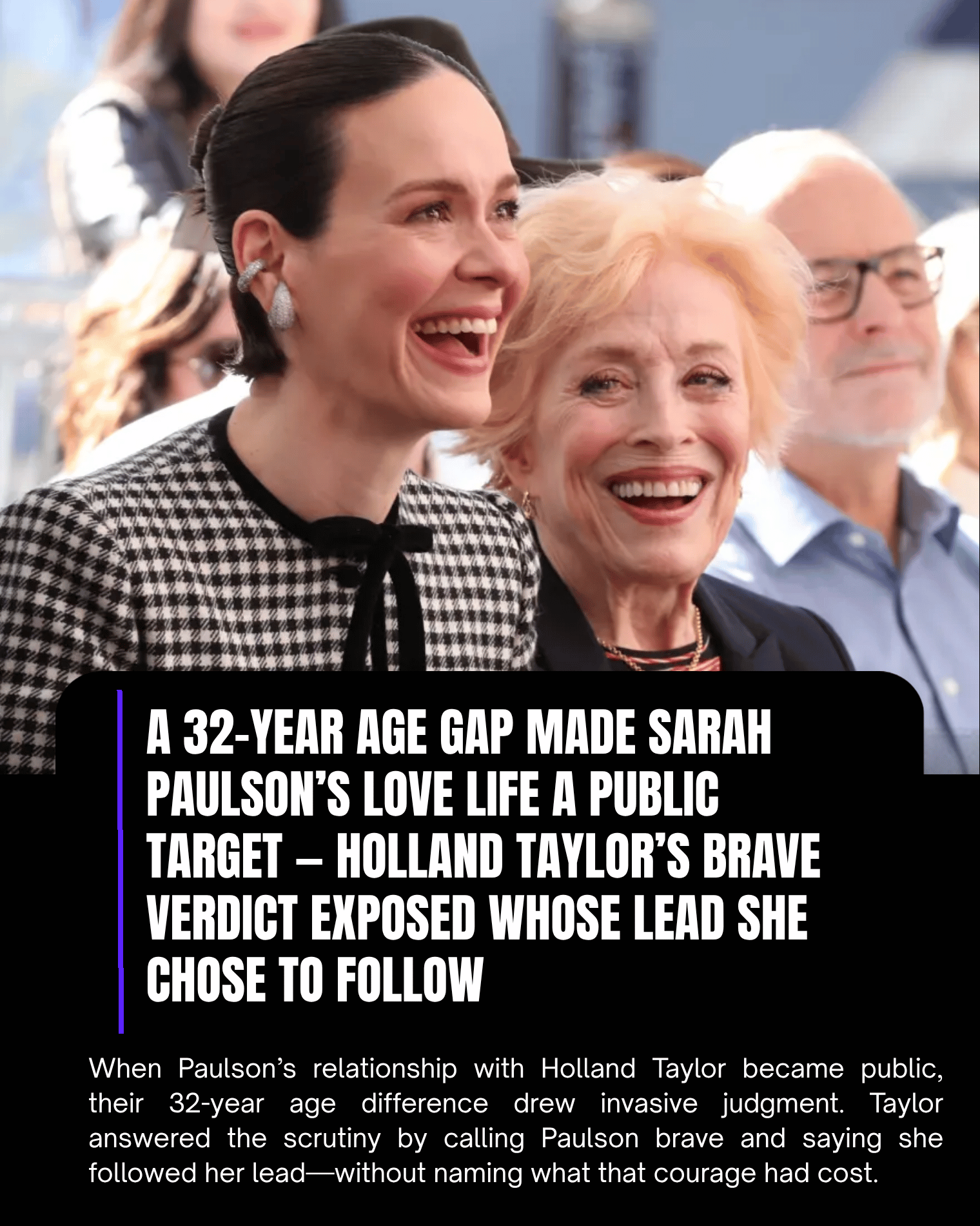 A 32-Year Age Gap Made Sarah Paulson’s Love Life a Public Target — Holland Taylor’s Brave Verdict Exposed Whose Lead She Chose to Follow