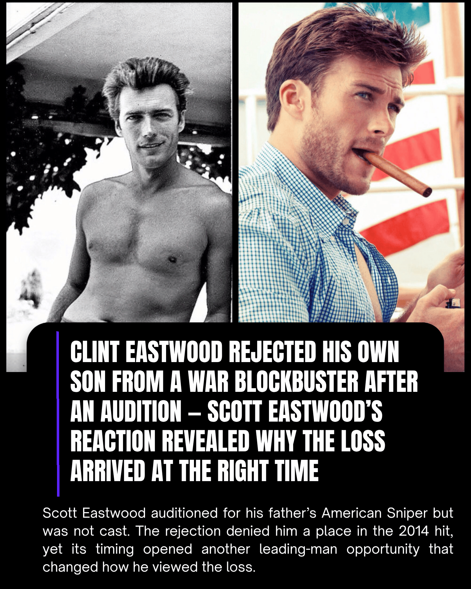 Clint Rejected His Own Son From a War Blockbuster After an Audition — Scott Eastwood’s Reaction Revealed Why the Loss Arrived at the Right Time