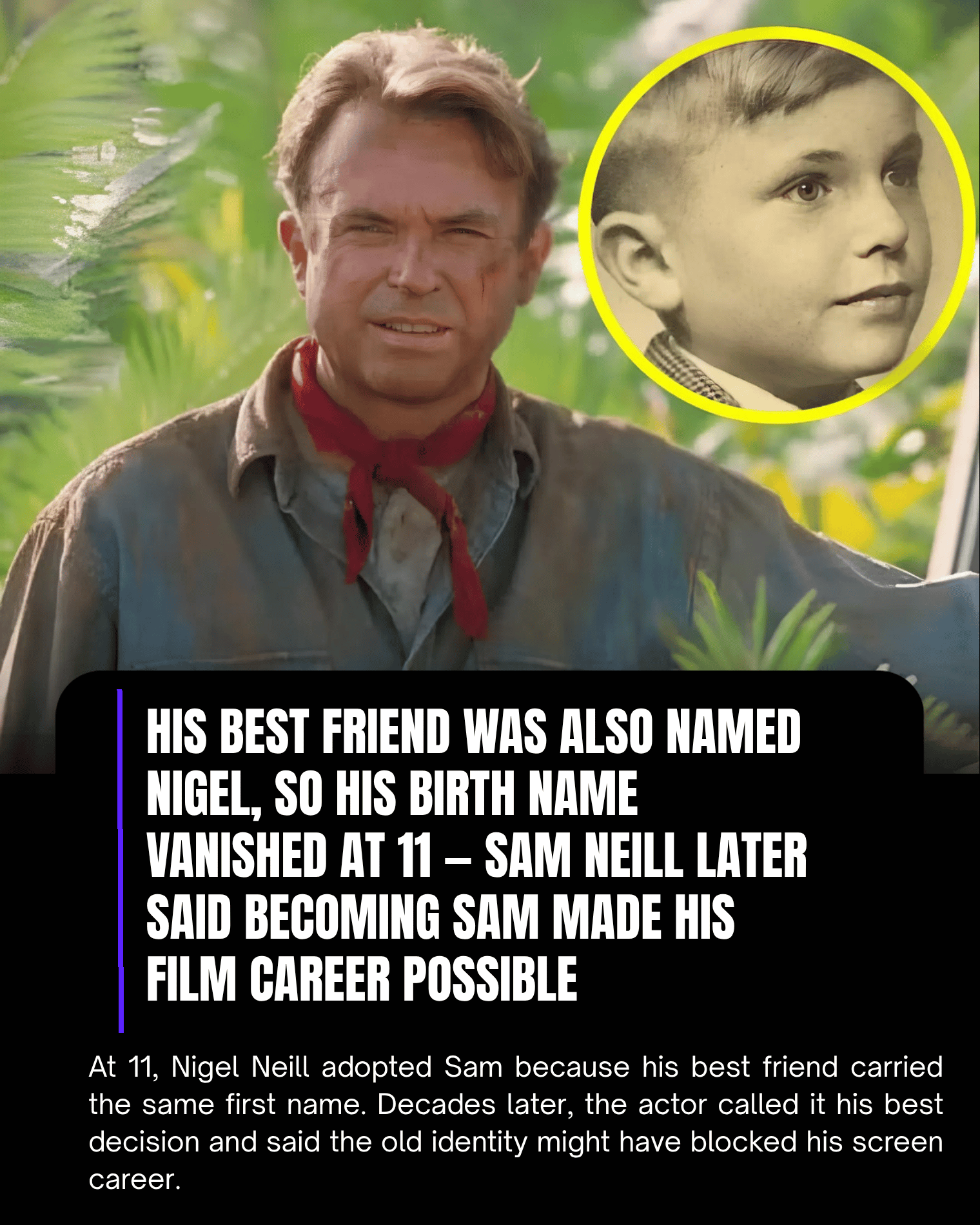 His Best Friend Was Also Named Nigel, So His Birth Name Vanished at 11 — Sam Neill Later Said Becoming Sam Made His Film Career Possible