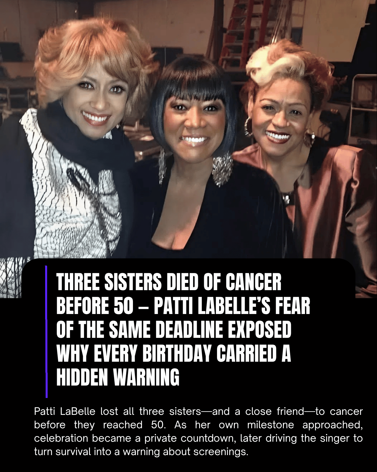 Three Sisters Died of Cancer Before 50 — Patti LaBelle’s Fear of the Same Deadline Exposed Why Every Birthday Carried a Hidden Warning