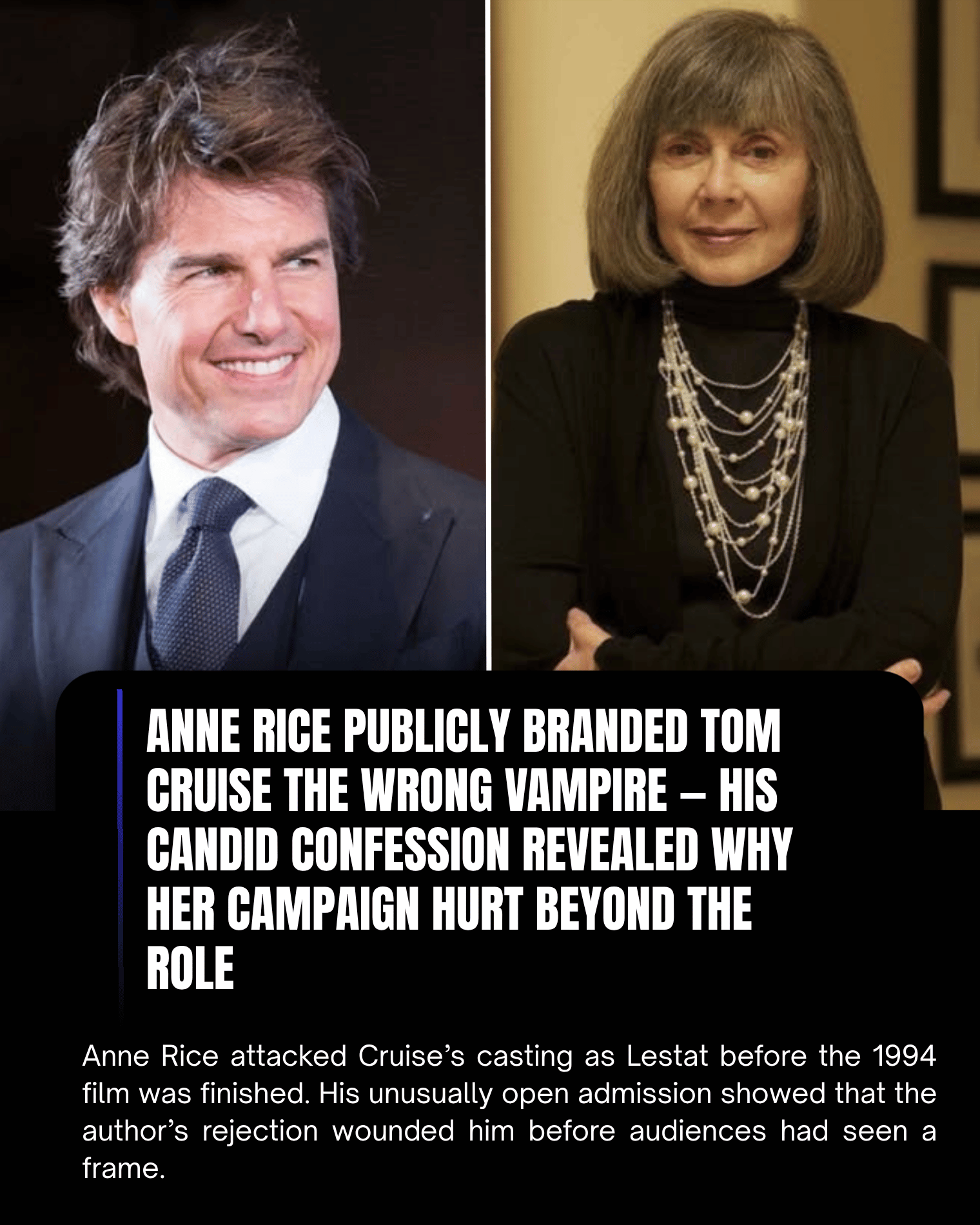 Anne Rice Publicly Branded Tom Cruise the Wrong Vampire — His Candid Confession Revealed Why Her Campaign Hurt Beyond the Role