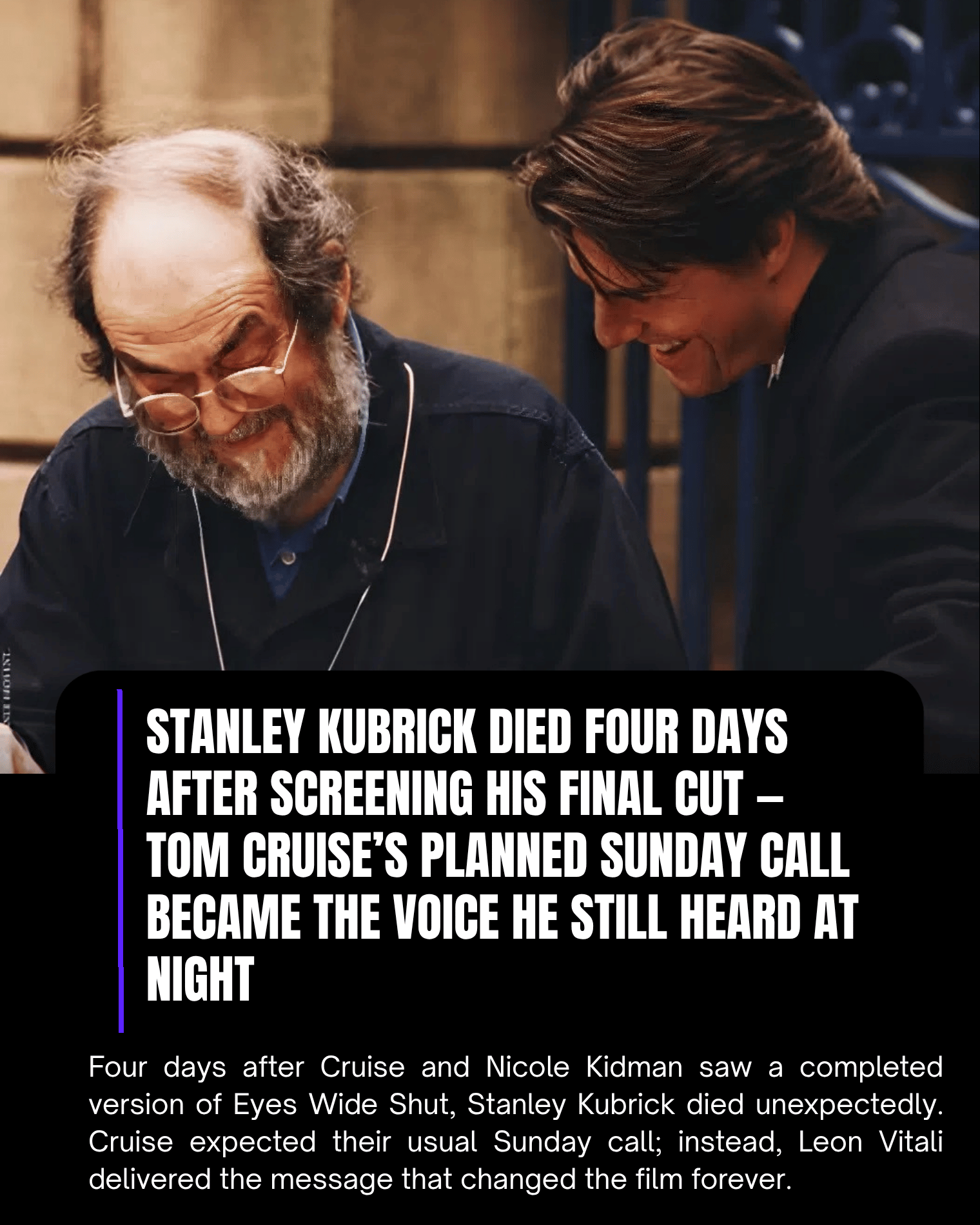 Stanley Kubrick Died Four Days After Screening His Final Cut — Tom Cruise’s Planned Sunday Call Became the Voice He Still Heard at Night