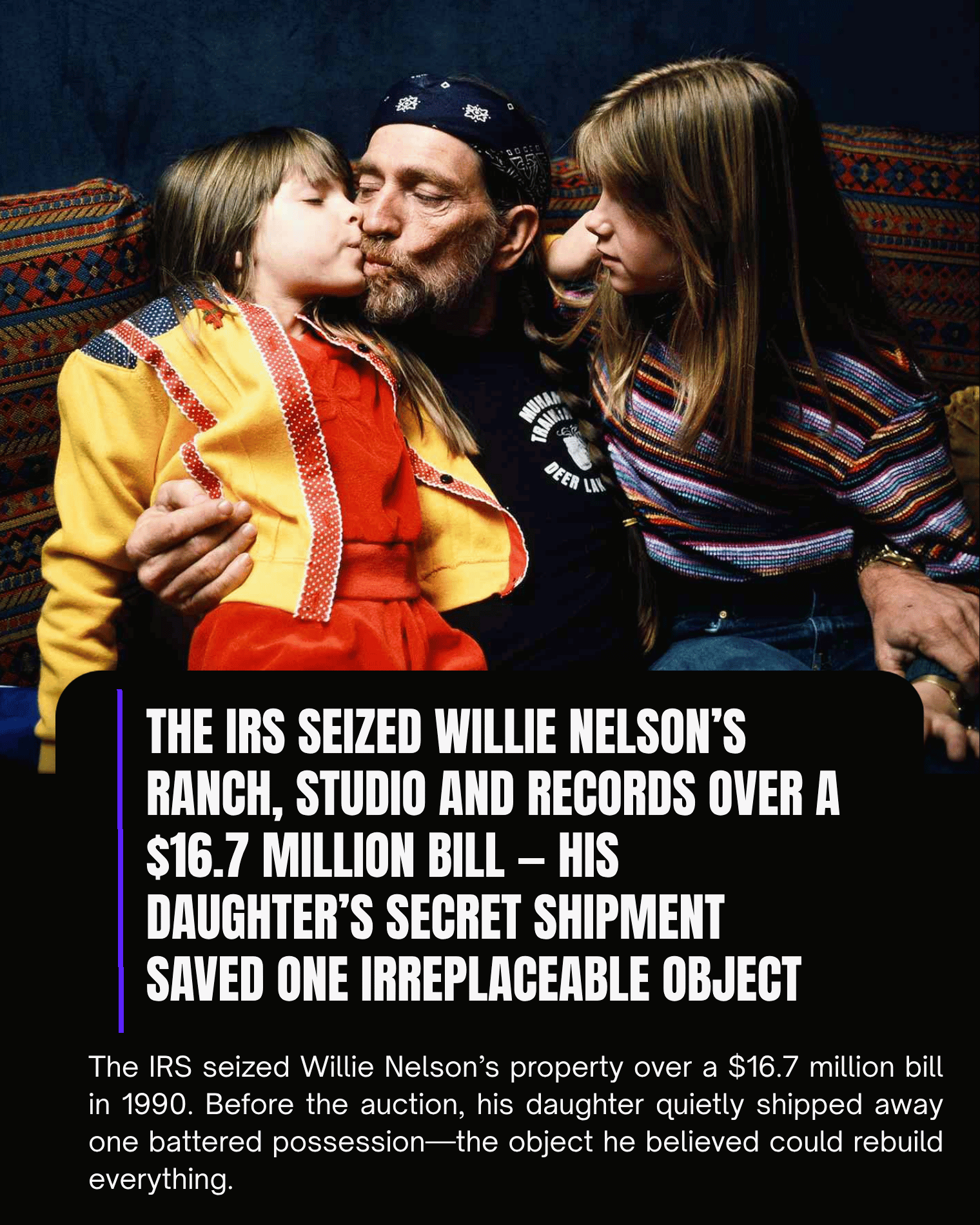 The IRS Seized Willie Nelson’s Ranch, Studio and Records Over a $16.7 Million Bill — His Daughter’s Secret Shipment Saved One Irreplaceable Object