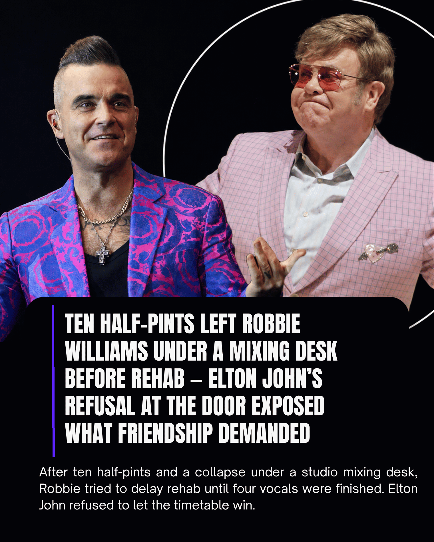 Ten Half-Pints Left Robbie Williams Under a Mixing Desk Before Rehab — Elton John’s Refusal at the Door Exposed What Friendship Demanded