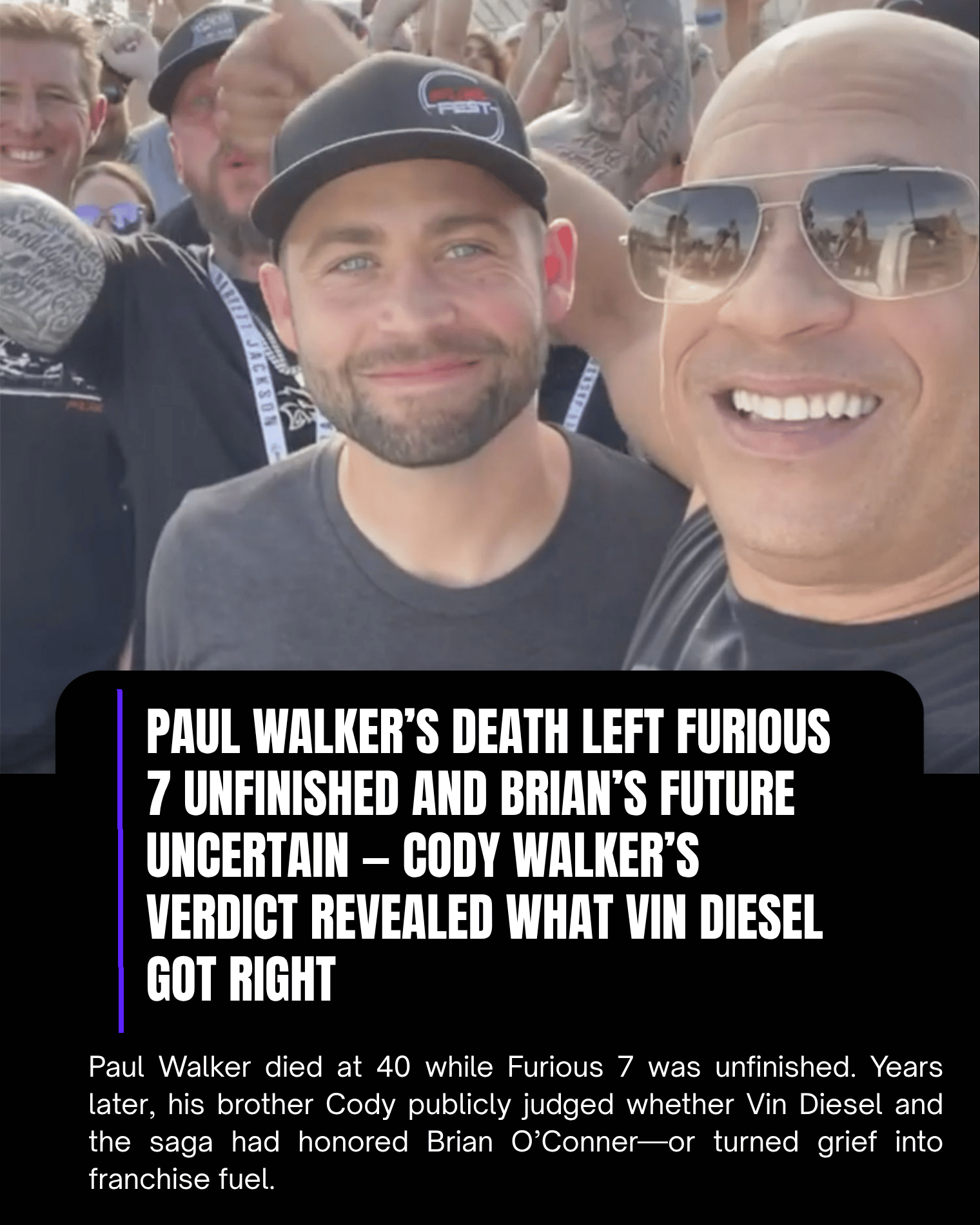 Paul Walker’s Death Left Furious 7 Unfinished and Brian’s Future Uncertain — Cody Walker’s Verdict Revealed What Vin Diesel Got Right