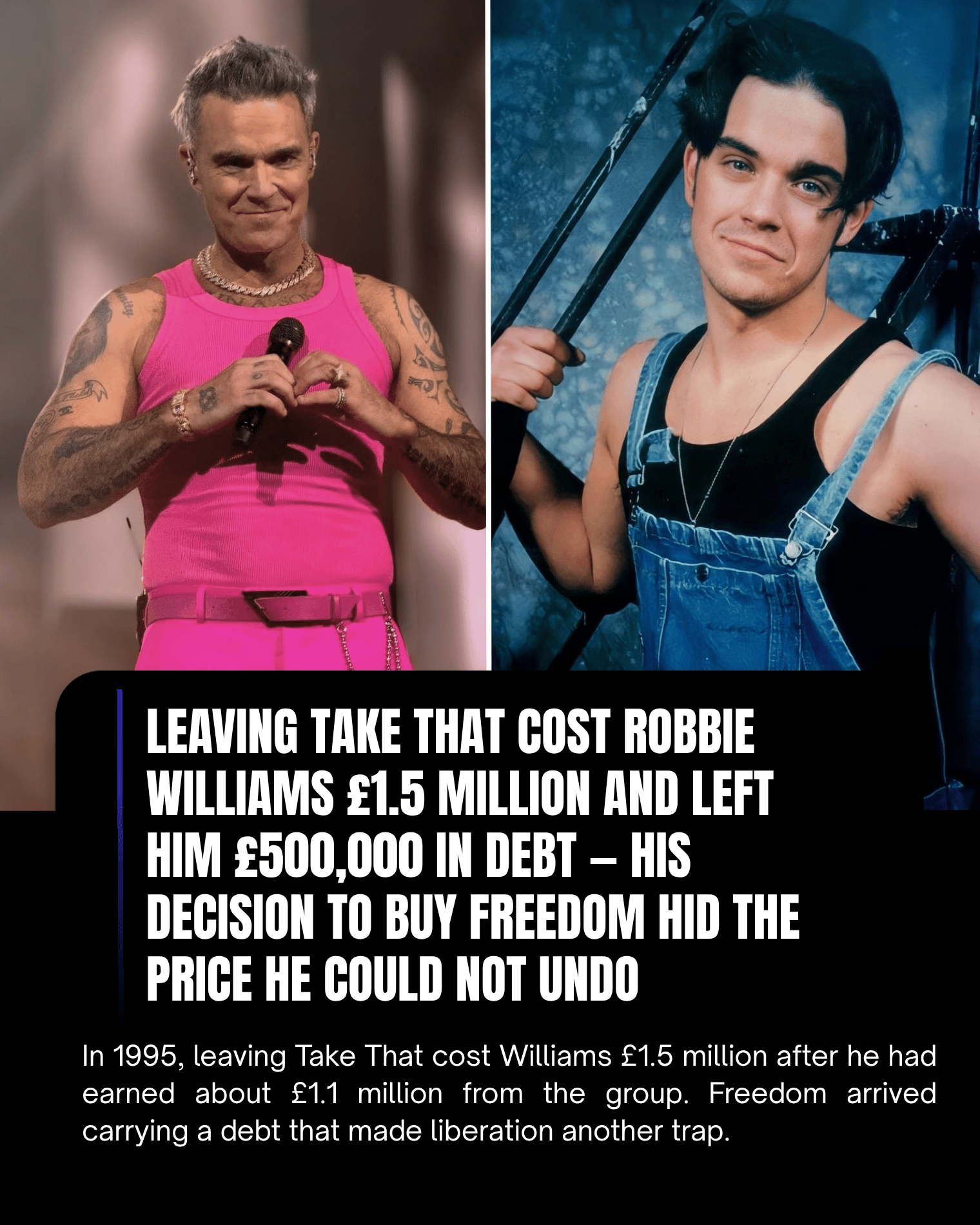 Leaving Take That Cost Robbie Williams £1.5 Million and Left Him £500,000 in Debt — His Decision to Buy Freedom Hid the Price He Could Not Undo
