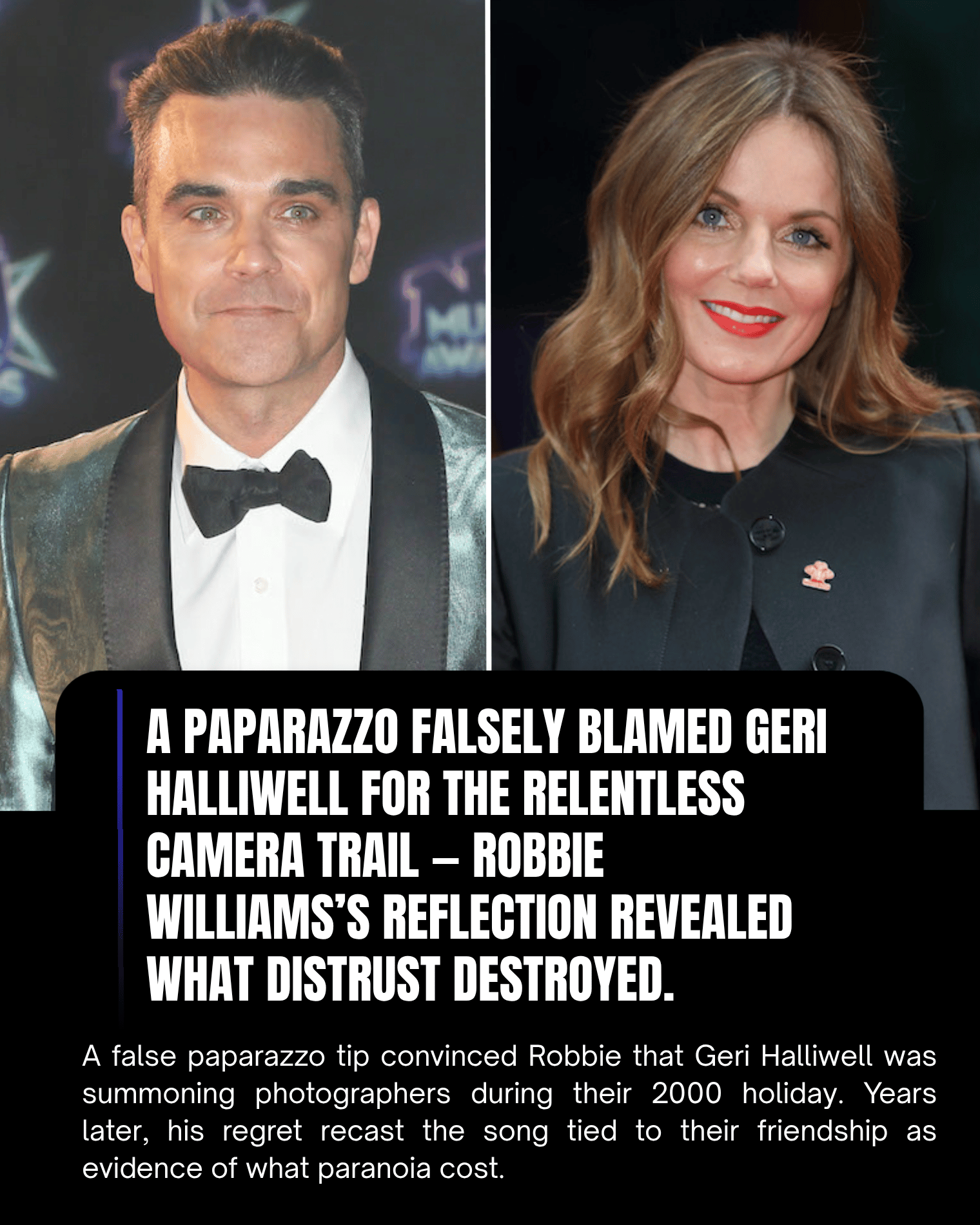 A Paparazzo Falsely Blamed Geri Halliwell for the Relentless Camera Trail — Robbie Williams’s Reflection Revealed What Distrust Destroyed.