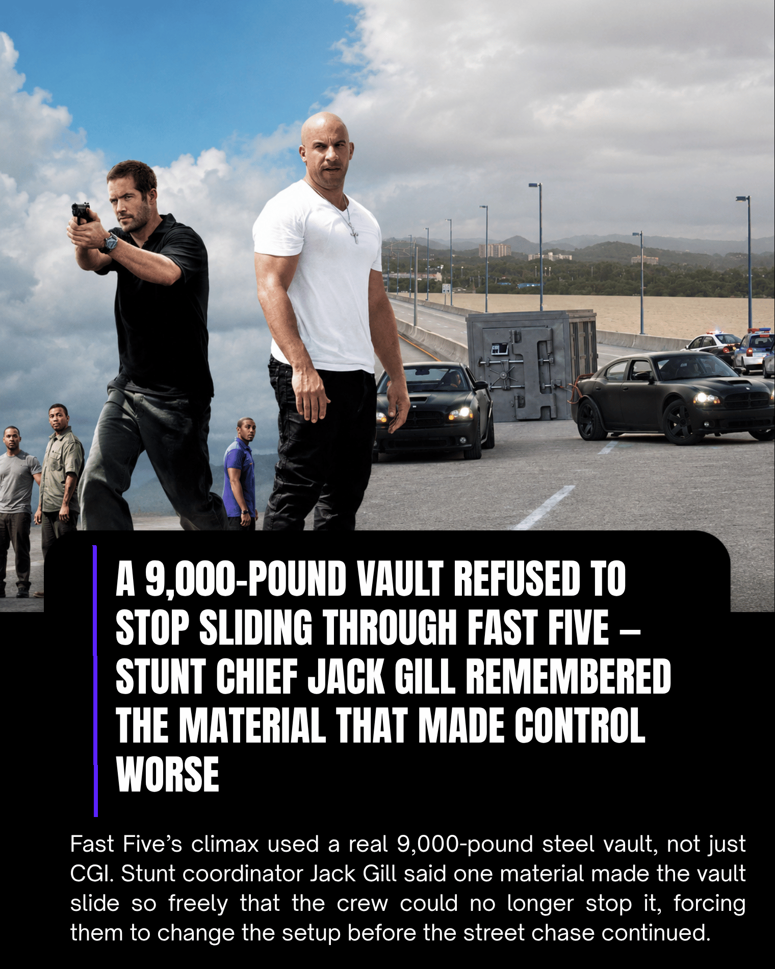 A 9,000-Pound Vault Refused to Stop Sliding Through Fast Five — Stunt Chief Jack Gill Remembered the Material That Made Control Worse